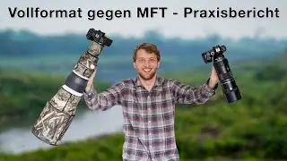 Fotografie-Showdown: MFT und Vollformat im direkten Praxis-Vergleich
