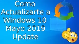 Cómo Actualizarte a Windows 10 May 2019 Update | Sin Errores