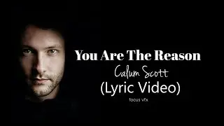 You Are The Reason(Lyric Video) - Calum Scott|FocusVFX