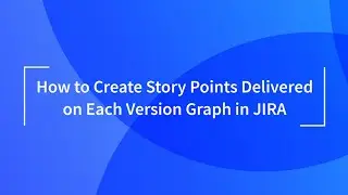 Sum of Story Points Delivered on Each Version Graph in Jira