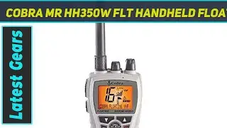 Cobra MR HH350W FLT Handheld Floating VHF Radio ? 6 Watt - Review 2023