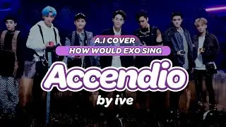 「A.I COVER」 HOW WOULD EXO (엑소) SING 'Accendio' by IVE (아이브)?
