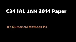 C34 2014 Jan (Q7 Numerical Methods)