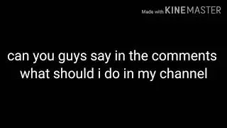 Pls guys say for me a video ideas in the comments