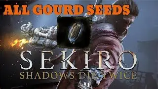 SEKIRO - ALL GOURD SEEDS (Ultimate Healing Gourd)