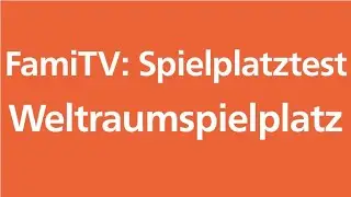 FamiTV - Spielplatztest - Weltraumspielplatz in Magdeburg