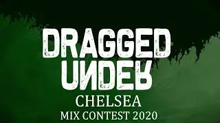 Dragged Under | Chelsea - Mix Contest 2020 (Kenneth A Mix)