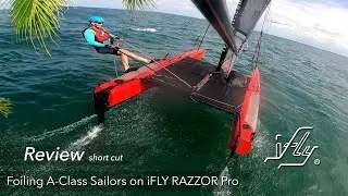 iFly Review: Catamaran Foil Sailing Experience // Foiling A-Cat Sailors testing the iFLY RAZZOR Pro