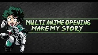 Multi Anime Opening - Make my story - English cover