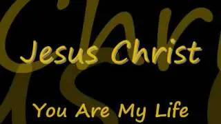 Jesus Christ You Are My Life