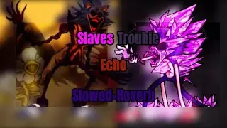 [FNF] Slaves Trouble (Lord X gang VS Xenophanes gang) (Slowed+Reverb)+(Echo) (Remade)