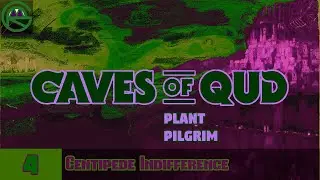 Caves of Qud -- Episode 4: Centipede Indifference -- Plant Pilgrim