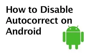 How to Disable Autocorrect on Android
