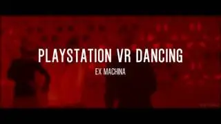 PSVR Dancing ExMachina