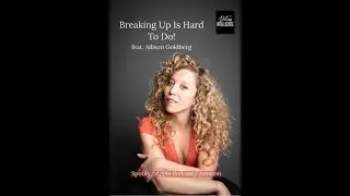 Why Breaking Up Is Hard To Do! feat. Allison Goldberg
