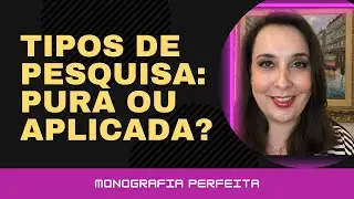 #228 - Tipos de Pesquisa: Pura ou Aplicada