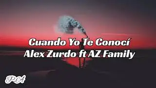 Cuando Yo Te Conocí - Alex Zurdo ft AZ Family /Pista con Letra