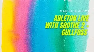 Ableton Live with Soothe 2 + Gullfoss