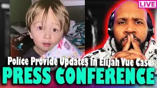 PRESS CONFERENCE! Police Provide Updates In Elijah Vue Case | Is It His Body?