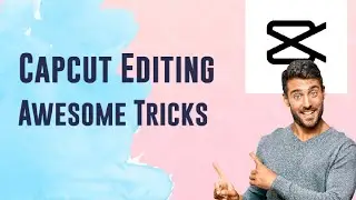 Capcut Awesome Editing Tricks For Video Edit