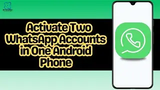 How to Activate Two WhatsApp Accounts in One Android Phone