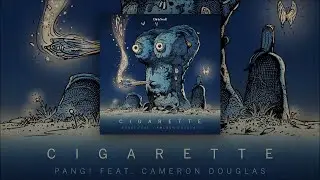 PANG! feat. Cameron Douglas - Cigarette [Dirty Soul]