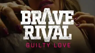 Brave Rival - Guilty Love (Official Music Video)