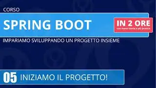Corso Spring Boot in 2 ore - 05 - Iniziamo il progetto!