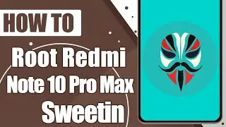 Root Xiaomi Redmi Note 10 Pro Max sweetin