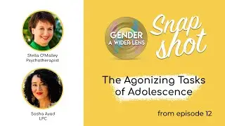 Snapshot Episode: The Agonizing Tasks of Adolescence
