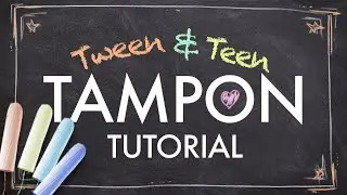 Tween and Teen Tampon Tutorial -- Compilation!