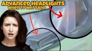 ADVANCED Headlight Restoration - when to WET SAND💦