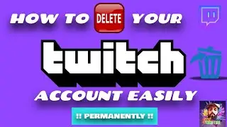 how to DELETE your twitch account permanently..!!