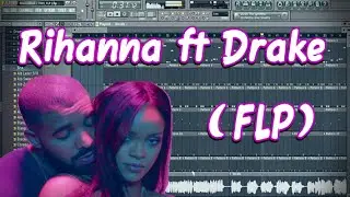 Rihanna - Work ft. Drak  ( FLP ) / FL Studio