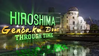 Hiroshima: The Genbaku Dome Through Time (Japan)