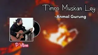 Timro Muskan Ley  - Anmol Gurung
