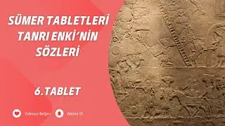 Sümer Tabletleri - Tanrı Enki'nin Sözleri - 6. Tablet