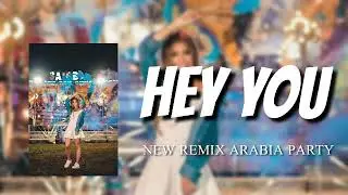 HEY YOU-NEW REMIX ARABIA PARTY 2K19