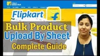 How to upload product on Flipkart with Bulk excel sheet | Step by Step Guide