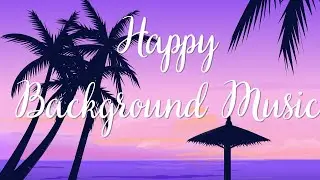 Happy Vlog Music Nocopyright - Happy Weekend Beats - Good Vibes Only - Instrumental Music to BeHappy