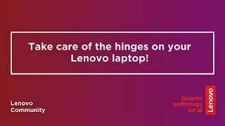 Take Care of the Hinges on Your Lenovo Laptop | Lenovo Community