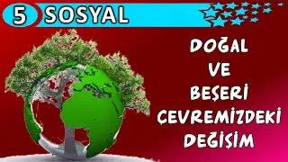 Doğal ve Beşerî Çevremizdeki Değişim | 5. Sınıf Sosyal Bilgiler Konu Anlatımı | Mektepci