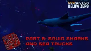 Let's Play Subnautica Below Zero - Part 10 - Squid Sharks and Sea Trucks