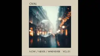 Oval - Now / Never / Whenever Vol.1 (Full EP)