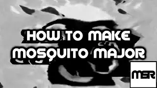 How to Make Mosquito Major (FOR REAL THIS TIME/REMAKE)