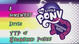 YTP - A Somewhat Little YTP of Humanized Ponies