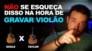 NÃO SE ESQUEÇA DISSO NA HORA DE GRAVAR VIOLÃO