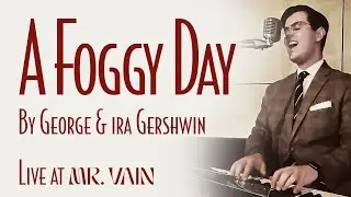 A Foggy Day - Live at Mr. Vain | Piano and Vocal Cover - Smooth Jazz Music