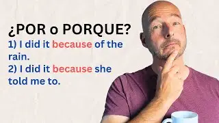 Deciding Between POR and PORQUE for 