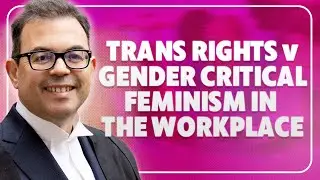 Trans Rights v Gender Critical Feminism in the Workplace - the law